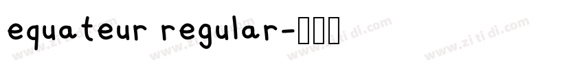equateur regular字体转换 equateur regular字体转换
